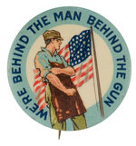 WWI PATRIOTIC CLASSIC BUTTON “WE’RE BEHIND THE MAN BEHIND THE GUN.