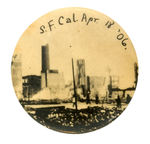 SAN FRANCISCO EARTHQUAKE 1906 PHOTOGRAPHIC BUTTON RARITY.