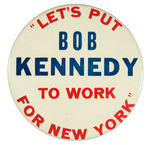 "LET'S PUT BOB KENNEDY TO WORK FOR NEW YORK" 6" BUTTON.