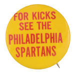 SOCCER BUTTON "FOR KICKS SEE THE PHILADELPHIA SPARTANS."