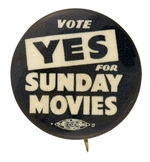 “VOTE YES FOR SUNDAY MOVIES” 1930s ANTI-BLUE LAWS BUTTON FROM HAKE COLLECTION AND CPB.