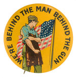 "WE'RE BEHIND THE MAN BEHIND THE GUN" WORLD WAR I BUTTON CLASSIC.