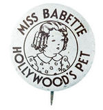 "MISS BABETTE HOLLYWOOD'S PET" BUTTON.