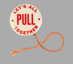 "LET'S ALL PULL TOGETHER" WITH 3" STRING.