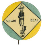 ROOSEVELT RELATED "A SQUARE DEAL/GIB" RARE C. 1904 BUTTON.