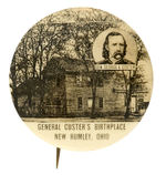 RARE BUTTON SHOWING PORTRAIT AND BIRTHPLACE OF "GEN. GEORGE A. CUSTER."