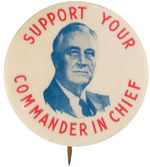 "SUPPORT YOUR COMMANDER IN CHIEF" RARE ROOSEVELT BUTTON c. 1944.