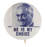 "BARRY GOLDWATER/HE IS MY CHOICE" SCARCE PORTRAIT BUTTON.