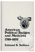 "AMERICAN POLITICAL BADGES AND MEDALETS 1789-1892" BY EDMUND B. SULLIVAN HARD BOUND BOOK.