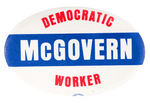 "McGOVERN DEMOCRATIC WORKER" OVAL BUTTON UNLISTED IN HAKE.