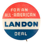 "FOR AN ALL-AMERICAN LANDON DEAL" SCARCE SLOGAN BUTTON.