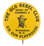 "THE OLD REBEL CLUB/SIX GUN PLAYHOUSE" NORTH CAROLINA TV BUTTON.