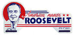 "AMERICA NEEDS ROOSEVELT" DIE-CUT LICENSE.