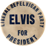 "LIBERAL REPELVICAN PARTY/ELVIS FOR PRESIDENT" RARE BUTTON.
