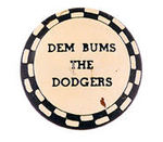 "DEM BUMS THE DODGERS" SCARCE SLOGAN BUTTON.