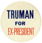 "TRUMAN FOR EX-PRESIDENT" LARGE SIZE DEWEY BUTTON.