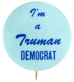 "I'M A TRUMAN DEMOCRAT" SCARCE SLOGAN BUTTON CIRCA 1948.