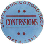 LARGE RARE BUTTON READING "SANTA MONICA ROAD RACE MAY 4, 1912/CONCESSIONS."