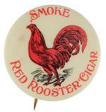 "SMOKE RED ROOSTER CIGAR" EARLY BUTTON.