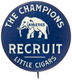 "RECRUIT LITTLE CIGARS" 1910 BUTTON NAMING "THE CHAMPIONS/ATHLETICS."