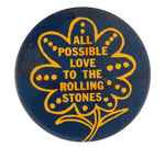 "ALL POSSIBLE LOVE TO THE ROLLING STONES" 1967 HEAD SHOP BUTTON.