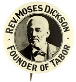 "REV. MOSES DICKSON/FOUNDER OF TABOR" PORTRAIT BUTTON OF 19TH CENTURY BLACK LEADER.