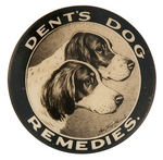 "DENT'S DOG REMEDIES" EARLY RARE AD BUTTON.