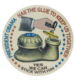 "PRESIDENT OBAMA HAS THE GLUE TO KEEP US TOGETHER" LIMITED EDITION 2008 BUTTON.