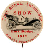 "FIRST ANNUAL AUTOMOBILE SHOW FORT DODGE 1912" RARE BUTTON.