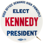 "HIGH OFFICE DEMANDS HIGH PRINCIPLES ELECT KENNEDY PRESIDENT" BUTTON HAKE #2052.