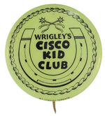 "WRIGLEY'S CISCO KID CLUB" RARE 1940s MEMBER BUTTON.