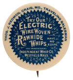 "TRY OUR ELECTRIC WIRE WOVEN RAWHIDE WHIPS/HAVE NO EQUAL" RARE BUTTON.