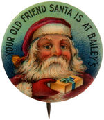 EARLY AND GORGEOUS BUTTON "YOUR OLD FRIEND SANTA IS AT BAILEY'S."