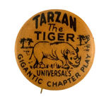 "TARZAN THE TIGER UNIVERSAL'S GIGANTIC CHAPTER PLAY" BUTTON FOR 1929 SERIAL SET.