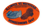 "ILLINOIS VS. MICHIGAN HOMECOMING 1947" FOOTBALL STYLED BUTTON.