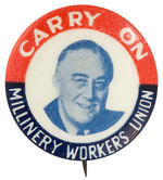 ROOSEVELT "CARRY ON/MILLINERY WORKERS UNION" SCARCE PORTRAIT BUTTON.