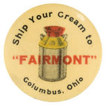 "SHIP YOUR CREAM TO 'FAIRMONT' COLUMBUS, OHIO" RARE BUTTON.