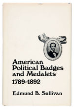 "AMERICAN POLITICAL BADGES AND MEDALETS 1789-1892" BY EDMUND B. SULLIVAN HARD BOUND BOOK.