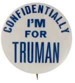 “CONFIDENTIALLY I’M FOR TRUMAN” SCARCE SLOGAN BUTTON.