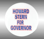 "HOWARD STERN FOR GOVERNOR" BUTTON FROM HIS SHORT-LIVED 1994 CAMPAIGN.