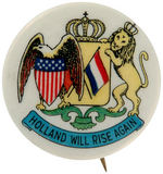 "HOLLAND WILL RISE AGAIN" RARE BUTTON USED SHORTLY AFTER NAZI INVASION MAY, 1940.