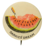 “DARKIES’ DREAM” CIRCA 1898 PREMIUM BUTTON FROM AMERICAN PEPSIN GUM SHOWING WATERMELON SLICE.