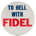 ANTI-CASTRO BUTTON "TO HELL FIDEL" C. 1960.