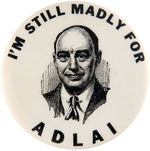 "I'M STILL MADLY FOR ADLAI" SCARCE BLACKTONE PORTRAIT BUTTON.