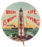 "DETROIT/WHERE LIFE IS WORTH LIVING" OUTSTANDING CITY PROMO BUTTON.