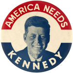 "AMERICA NEEDS KENNEDY" LARGE AND SCARCE 4" BUTTON.