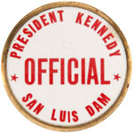 "PRESIDENT KENNEDY/OFFICIAL/SAN LUIS DAM" BUTTON FROM 1962 EVENT.