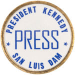 "PRESIDENT KENNEDY/PRESS/SAN LUIS DAM" RARE BUTTON.