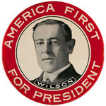 RARE LARGE 6" "AMERICA FIRST/WILSON/FOR PRESIDENT."