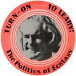 TIMOTHY LEARY "TURN-ON TO LEARY! - THE POLITICS OF ECSTASY" BUTTON.